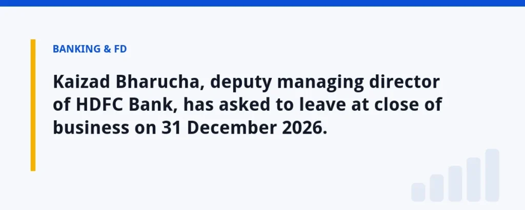 Kaizad Bharucha, deputy managing director of HDFC Bank, has asked to leave at close of business on 31 December 2026.