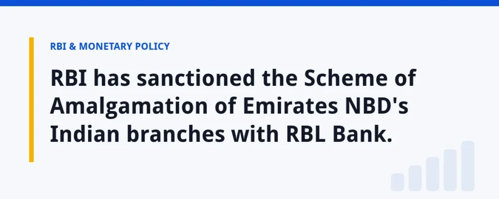 RBI has sanctioned the Scheme of Amalgamation of Emirates NBD's Indian branches with RBL Bank.